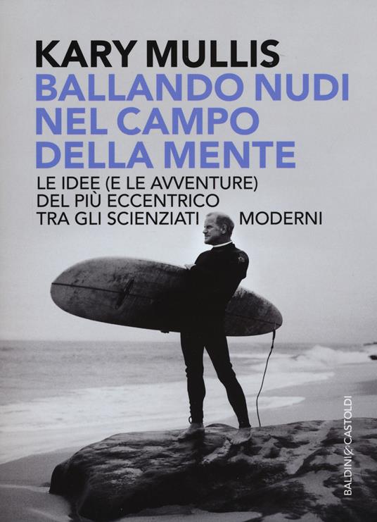 Ballando nudi nel campo della mente. Le idee (e le avventure) del più eccentrico tra gli scienziati moderni - Kary Mullis - copertina