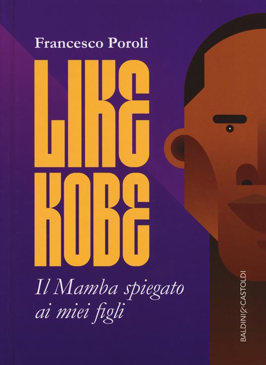 Like Kobe. Il Mamba spiegato ai miei figli. Ediz. a colori - Francesco Poroli - copertina