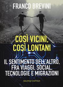 Cosi vicini, così lontani. Viaggi, tecnologie, migrazioni e sentimenti