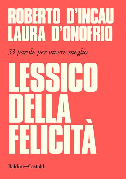 Lessico della felicità. 33 parole per vivere meglio - Roberto D'Incau,Laura D'Onofrio - copertina