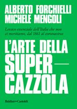 L' arte della supercazzola. Lessico essenziale dell'Italia che non ci meritiamo, dal 1861 al coronavirus