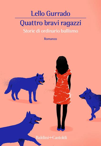 Quattro bravi ragazzi. Storie di ordinario bullismo - Lello Gurrado - copertina