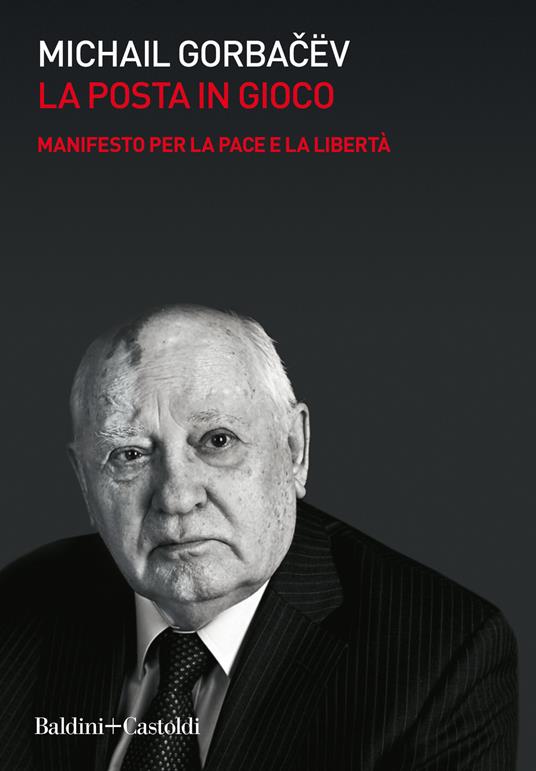 La posta in gioco. Manifesto per la pace e la libertà - Mihail Sergeevic Gorbacëv - copertina