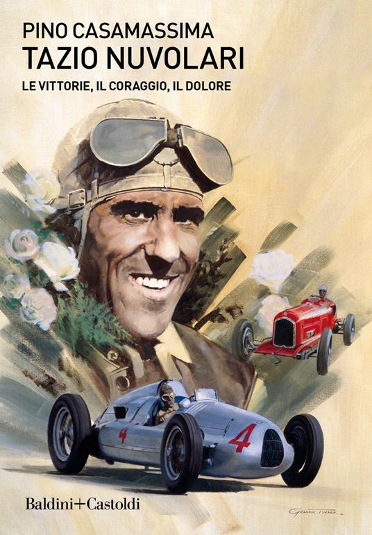 Tazio Nuvolari. Le vittorie, il coraggio, il dolore - Pino Casamassima - copertina