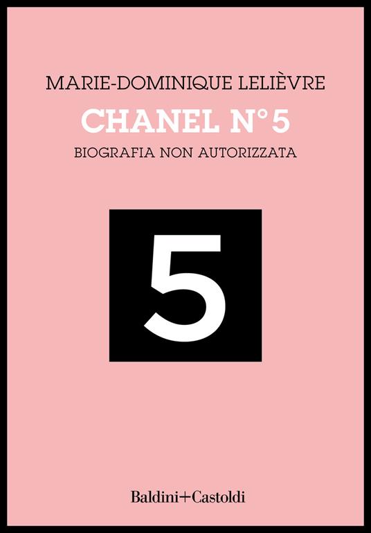 Chanel Nº 5. Biografia non autorizzata - Marie-Dominique Lelièvre - Libro -  Baldini + Castoldi - Le boe | laFeltrinelli