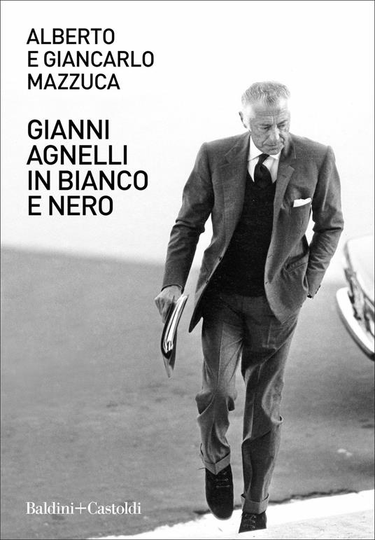 Gianni Agnelli in bianco e nero - Alberto Mazzuca,Giancarlo Mazzuca - copertina