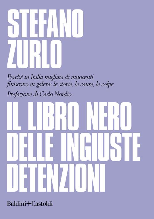 Il libro nero delle ingiuste detenzioni. Perché in Italia migliaia di innocenti finiscono in galera: le storie, le cause, le colpe - Stefano Zurlo - copertina