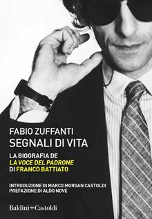 Segnali di vita.La biografia de La voce del padrone di Franco Battiato