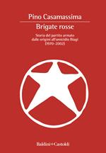 Brigate Rosse. Storia del partito armato dalle origini all'omicidio Biagi (1970-2002)