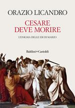 Cesare deve morire. L'enigma delle Idi di marzo