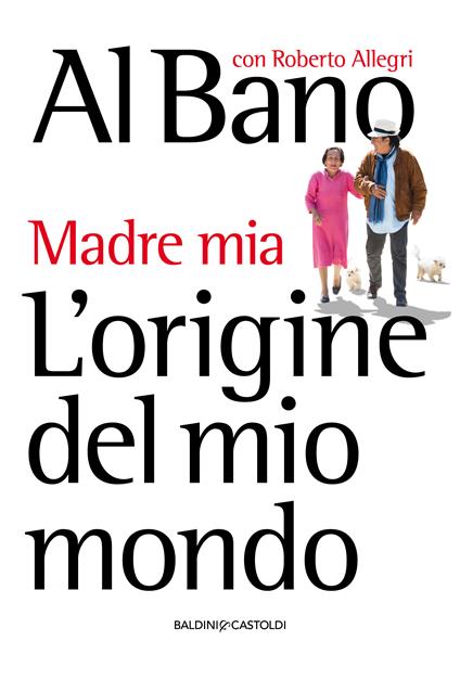 L' origine del mio mondo. Madre mia - Roberto Allegri,Al Bano Carrisi - ebook