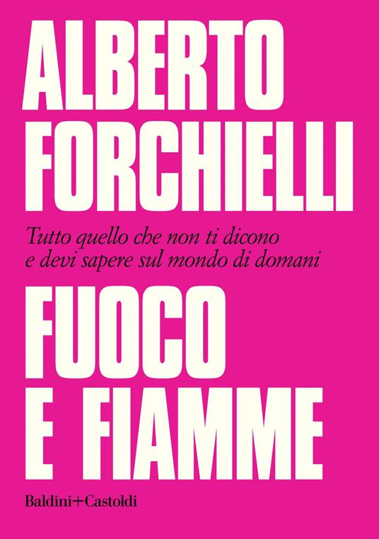 Fuoco e fiamme. Tutto quello che non ti dicono e devi sapere sul mondo di domani - Alberto Forchielli,Michele Mengoli - ebook