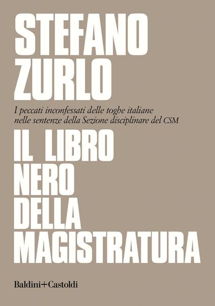 Il libro nero della magistratura. I peccati inconfessati delle toghe italiane nelle sentenze della Sezione disciplinare del CSM - Stefano Zurlo - ebook