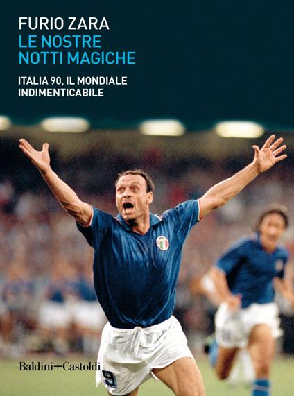 Le nostre notti magiche. Italia 90, il mondiale indimenticabile - Furio Zara - ebook