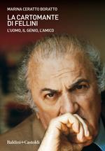 La cartomante di Fellini. L'uomo, il genio, l'amico