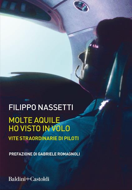 Molte aquile ho visto in volo. Vite straordinarie di piloti - Filippo Nassetti - ebook