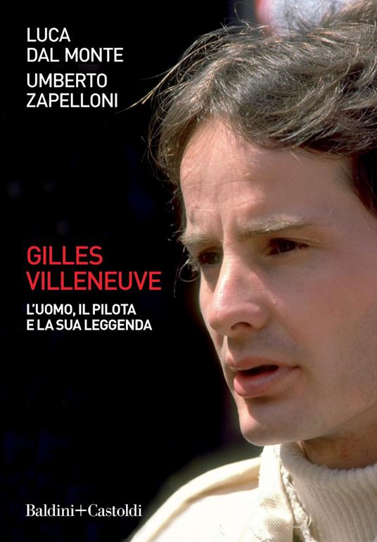 Gilles Villeneuve. L'uomo, il pilota e la sua leggenda - Luca Dal Monte,Umberto Zapelloni - ebook