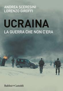 Ucraina. La guerra che non c'era. 2014-2022