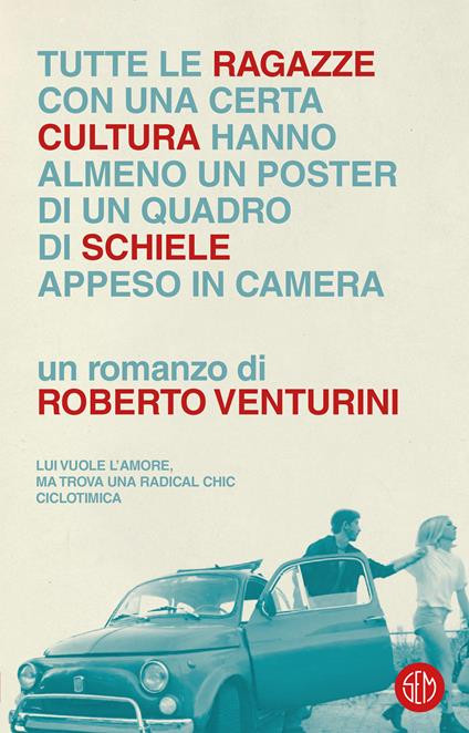 Tutte le ragazze con una certa cultura hanno almeno un poster di un quadro di Schiele appeso in camera - Roberto Venturini - ebook