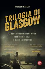 Trilogia di Glasgow: La morte necessaria di Lewis Winter-Come muore un killer-Il sangue all'improvviso