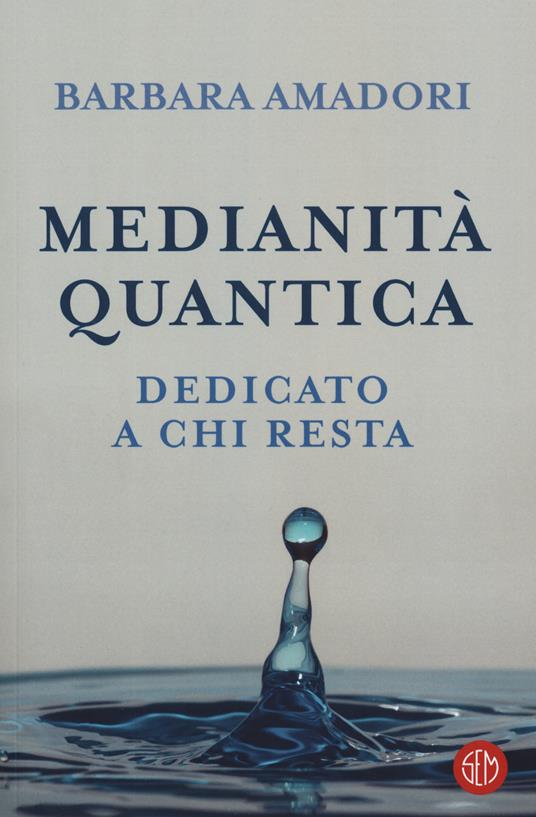 Medianità quantica. La nostra storia scritta nell'Infinito - Barbara Amadori - copertina