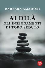 Aldilà. Gli insegnamenti di Toro Seduto e altre Entità Spirituali