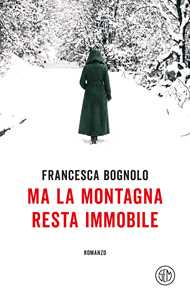 Libro Ma la montagna resta immobile Francesca Bognolo