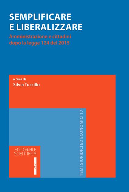 Semplificare e liberalizzare. Amministrazione e cittadini dopo la legge 124 del 2015 - copertina