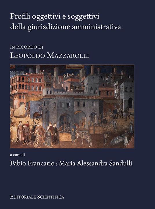 Profili oggettivi e soggettivi della giurisdizione amministrativa. In ricordo di Leopoldo Mazzarolli - copertina