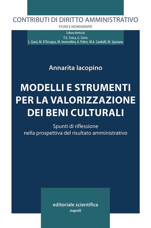 Modelli e strumenti per la valorizzazione dei beni culturali. Spunti di riflessione nella prospettiva del risultato amministrativo - Annarita Iacopino - copertina