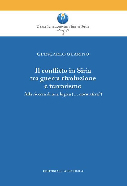 Il conflitto in Siria tra guerra rivoluzione e terrorismo. Alla ricerca di una logica (normativa?) - Giancarlo Guarino - copertina