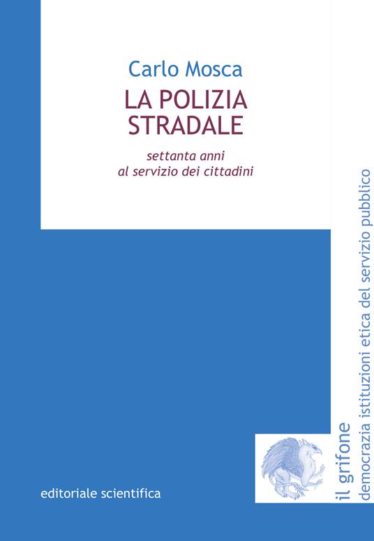 La polizia stradale. Settanta anni al servizio dei cittadini - Carlo Mosca - copertina