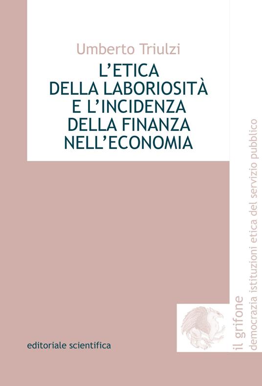 L' etica della laboriosità e l'incidenza della finanza nell'economia - Umberto Triulzi - copertina