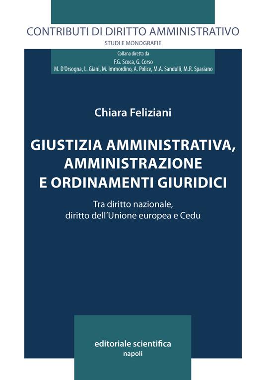 Giustizia amministrativa, amministrazione e ordinamenti giuridici. Tra diritto nazionale, diritto dell'Unione europea e Cedu - Chiara Feliziani - copertina