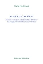 Musica da tre soldi. Musicisti e istituzioni nella Repubblica di Weimar tra avanguardie artistiche e reazione politica