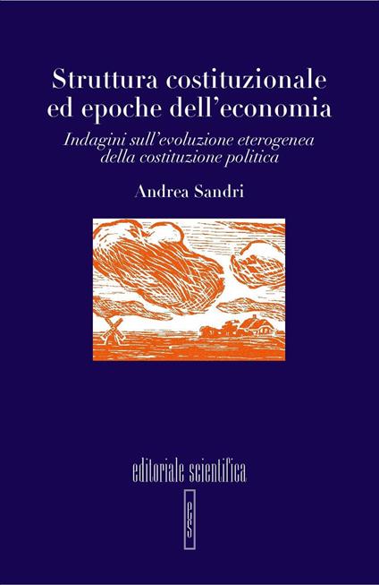 Struttura costituzionale ed epoche dell'economia. Indagini sull'evoluzione eterogenea della costituzione politica - Andrea Sandri - copertina