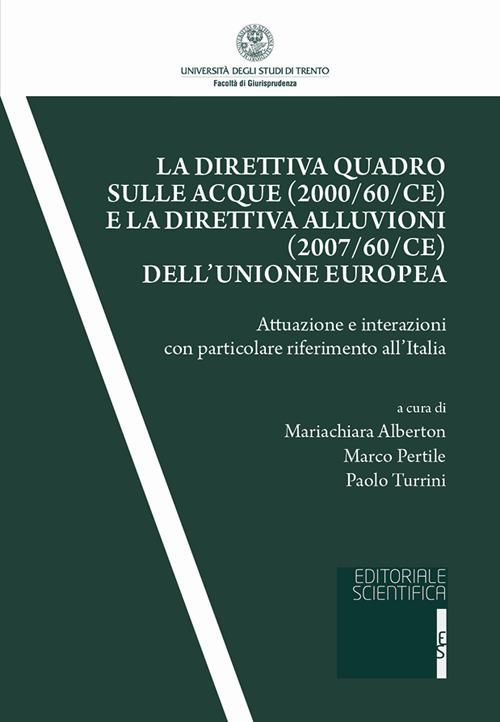 La direttiva quadro sulle acque (2000/60/CE) e la direttiva alluvioni (2007/60/CE) dell'Unione europea. Attuazione e interazioni con particolare riferimento all'Italia - copertina