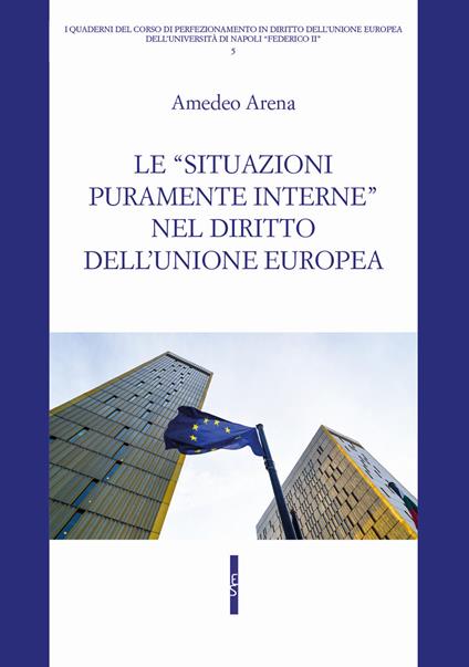 Le «situazioni puramente interne» nel diritto dell'Unione Europea - Amedeo Arena - copertina