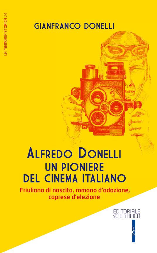 Alfredo Donelli un pioniere del cinema italiano. Friulano di nascita, romano d'adozione, caprese d'elezione - Gianfranco Donelli - copertina