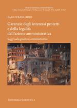 Garanzie degli interessi protetti e della legalità dell'azione amministrativa. Saggi sulla giustizia amministrativa