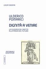 Dignità a venire. La filosofia del diritto alla prova del futuro