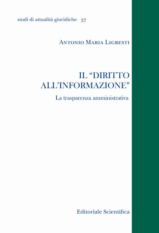 Il «diritto all'informazione». La trasparenza amministrativa - Antonio Maria Ligresti - copertina