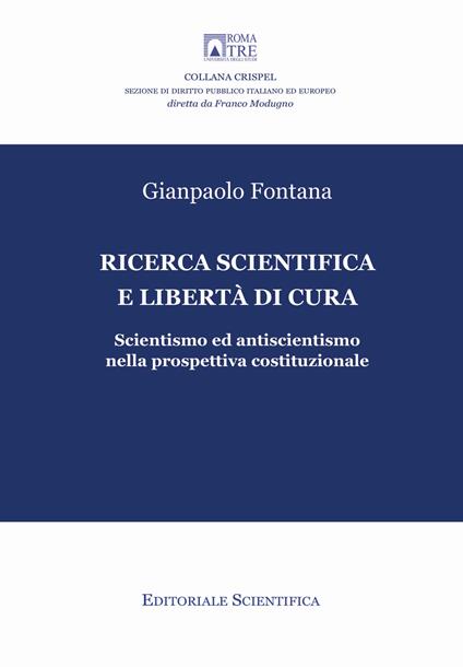 Ricerca scientifica e libertà di cura. Scientismo ed antiscientismo nella prospettiva costituzionale - Gianpaolo Fontana - copertina