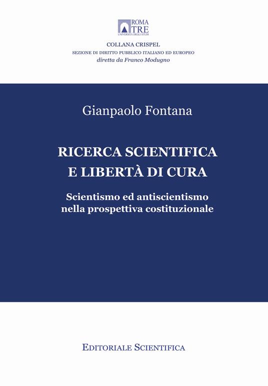 Ricerca scientifica e libertà di cura. Scientismo ed antiscientismo nella prospettiva costituzionale - Gianpaolo Fontana - copertina