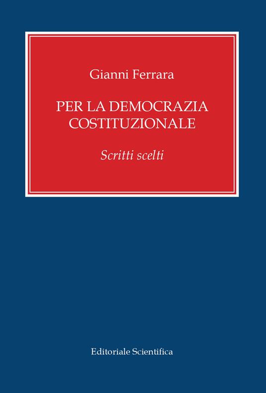 Per la democrazia costituzionale. Scritti scelti - Gianni Ferrara - copertina