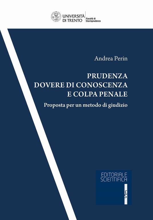 Prudenza, dovere di conoscenza e colpa penale. Proposta per un metodo di giudizio - Andrea Perin - copertina