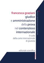 Giudice e amministrazione della prova nel contezioso internazionale. Il ruolo della corte internazionale di giustizia