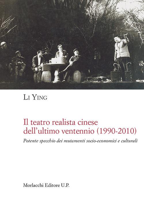 Il teatro realista cinese dell'ultimo ventennio (1990-2010). Potente specchio dei mutamenti socio-economici e culturali - Li Ying - copertina