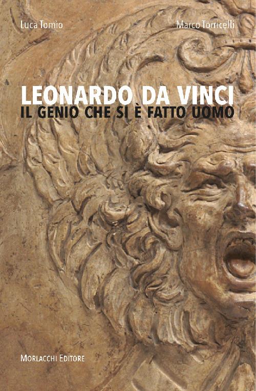 Leonardo da Vinci. Il genio che si è fatto uomo - Luca Tomìo,Marco Torricelli - copertina