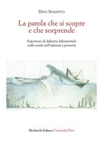 La parola che si scopre e che sorprende. Esperienze di didattica laboratoriale nella scuola dell'infanzia e primaria